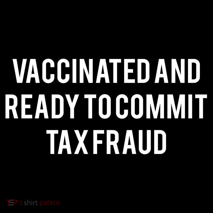 Vaccinated And Ready To Commit Tax Fraud Impact Tech Backpack