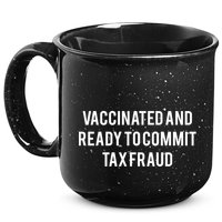 Vaccinated And Ready To Commit Tax Fraud 15oz Campfire Ceramic Mug