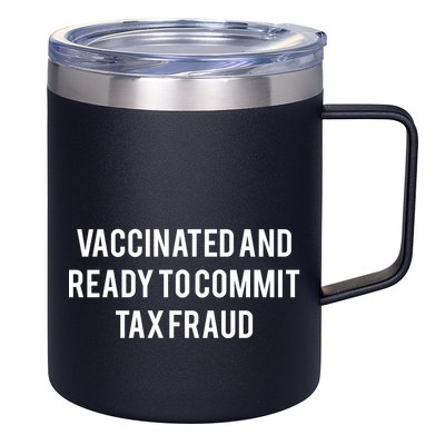 Vaccinated And Ready To Commit Tax Fraud 12oz Stainless Steel Coffee Mug