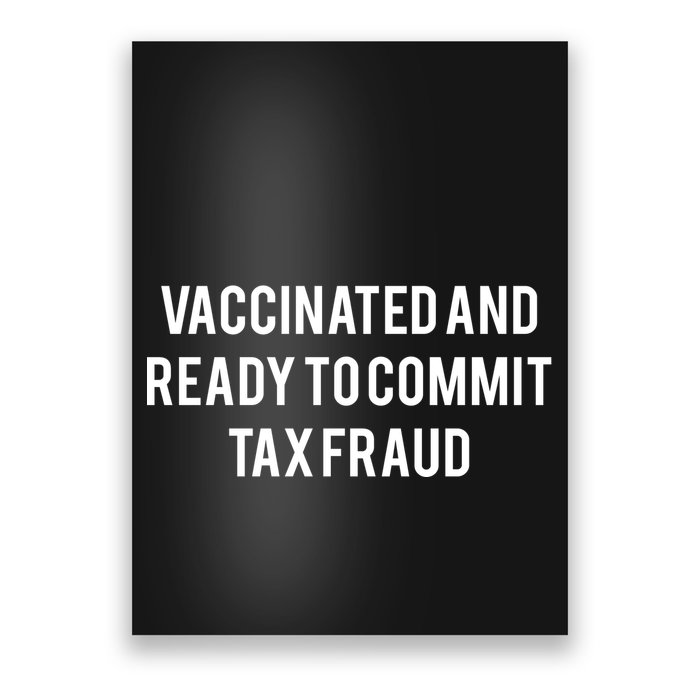 Vaccinated And Ready To Commit Tax Fraud Poster