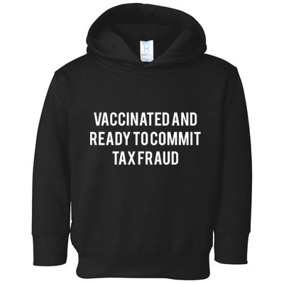 Vaccinated And Ready To Commit Tax Fraud Toddler Hoodie