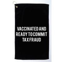 Vaccinated And Ready To Commit Tax Fraud Golf Towel