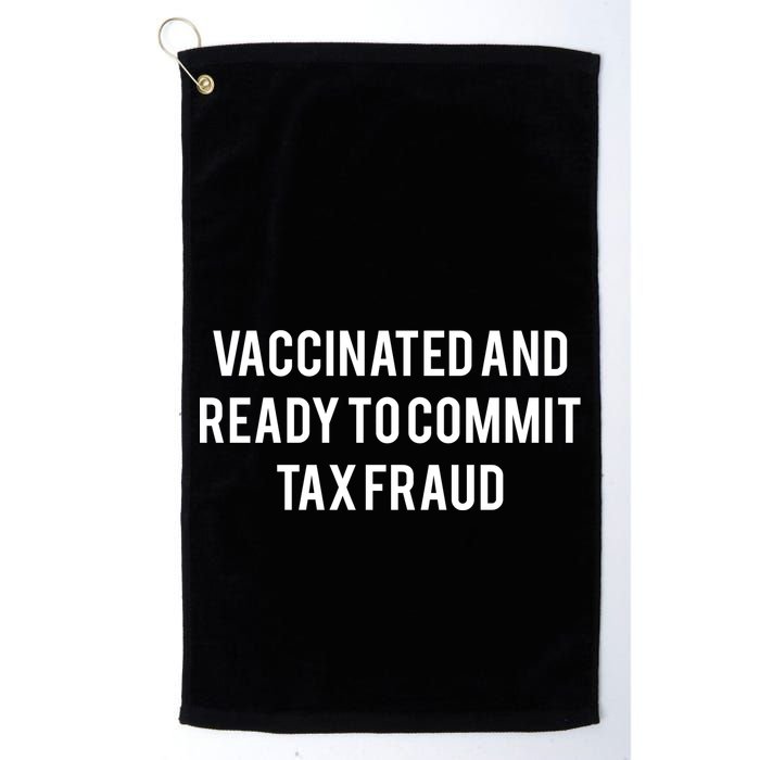 Vaccinated And Ready To Commit Tax Fraud Golf Towel