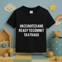 Vaccinated And Ready To Commit Tax Fraud Toddler T-Shirt