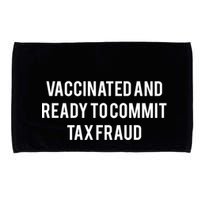 Vaccinated And Ready To Commit Tax Fraud Microfiber Hand Towel