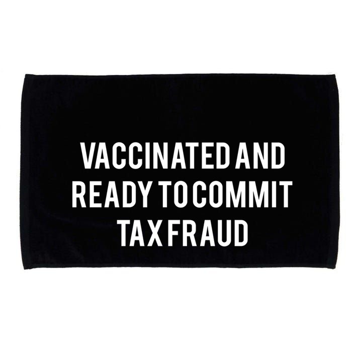 Vaccinated And Ready To Commit Tax Fraud Microfiber Hand Towel
