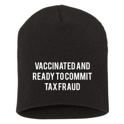 Vaccinated And Ready To Commit Tax Fraud Short Acrylic Beanie