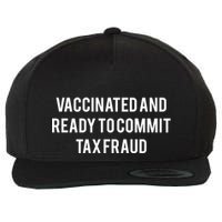 Vaccinated And Ready To Commit Tax Fraud Wool Snapback Cap