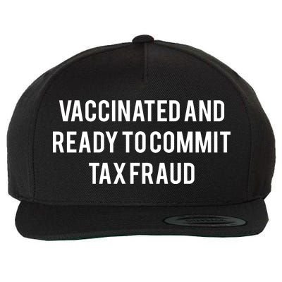 Vaccinated And Ready To Commit Tax Fraud Wool Snapback Cap