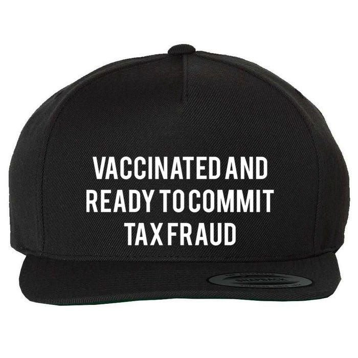 Vaccinated And Ready To Commit Tax Fraud Wool Snapback Cap