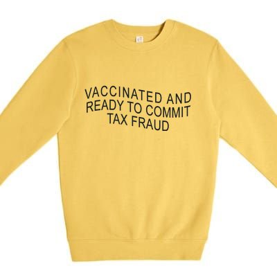 Vaccinated And Ready to Commit Tax Fraud Funny Premium Crewneck Sweatshirt