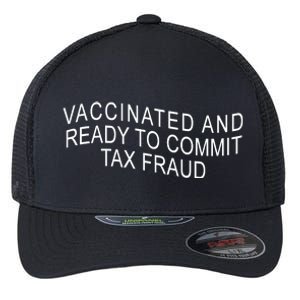 Vaccinated And Ready to Commit Tax Fraud Funny Flexfit Unipanel Trucker Cap