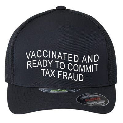Vaccinated And Ready to Commit Tax Fraud Funny Flexfit Unipanel Trucker Cap