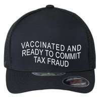 Vaccinated And Ready to Commit Tax Fraud Funny Flexfit Unipanel Trucker Cap