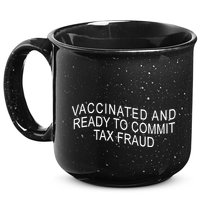 Vaccinated And Ready to Commit Tax Fraud Funny 15oz Campfire Ceramic Mug