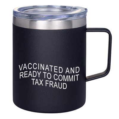 Vaccinated And Ready to Commit Tax Fraud Funny 12oz Stainless Steel Coffee Mug