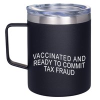 Vaccinated And Ready to Commit Tax Fraud Funny 12oz Stainless Steel Coffee Mug