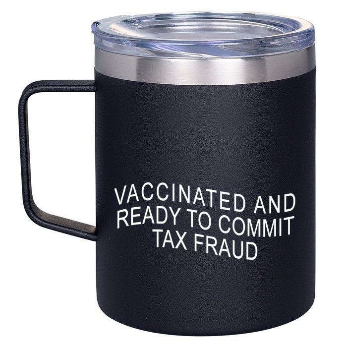 Vaccinated And Ready to Commit Tax Fraud Funny 12oz Stainless Steel Coffee Mug