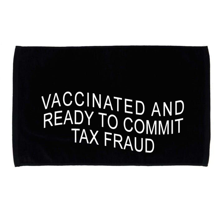 Vaccinated And Ready to Commit Tax Fraud Funny Microfiber Hand Towel