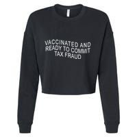 Vaccinated And Ready to Commit Tax Fraud Funny Cropped Pullover Crew