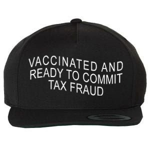 Vaccinated And Ready to Commit Tax Fraud Funny Wool Snapback Cap