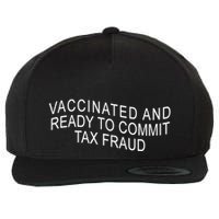 Vaccinated And Ready to Commit Tax Fraud Funny Wool Snapback Cap