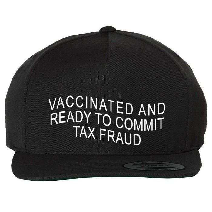 Vaccinated And Ready to Commit Tax Fraud Funny Wool Snapback Cap