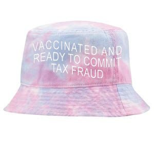 Vaccinated And Ready to Commit Tax Fraud Funny Tie-Dyed Bucket Hat