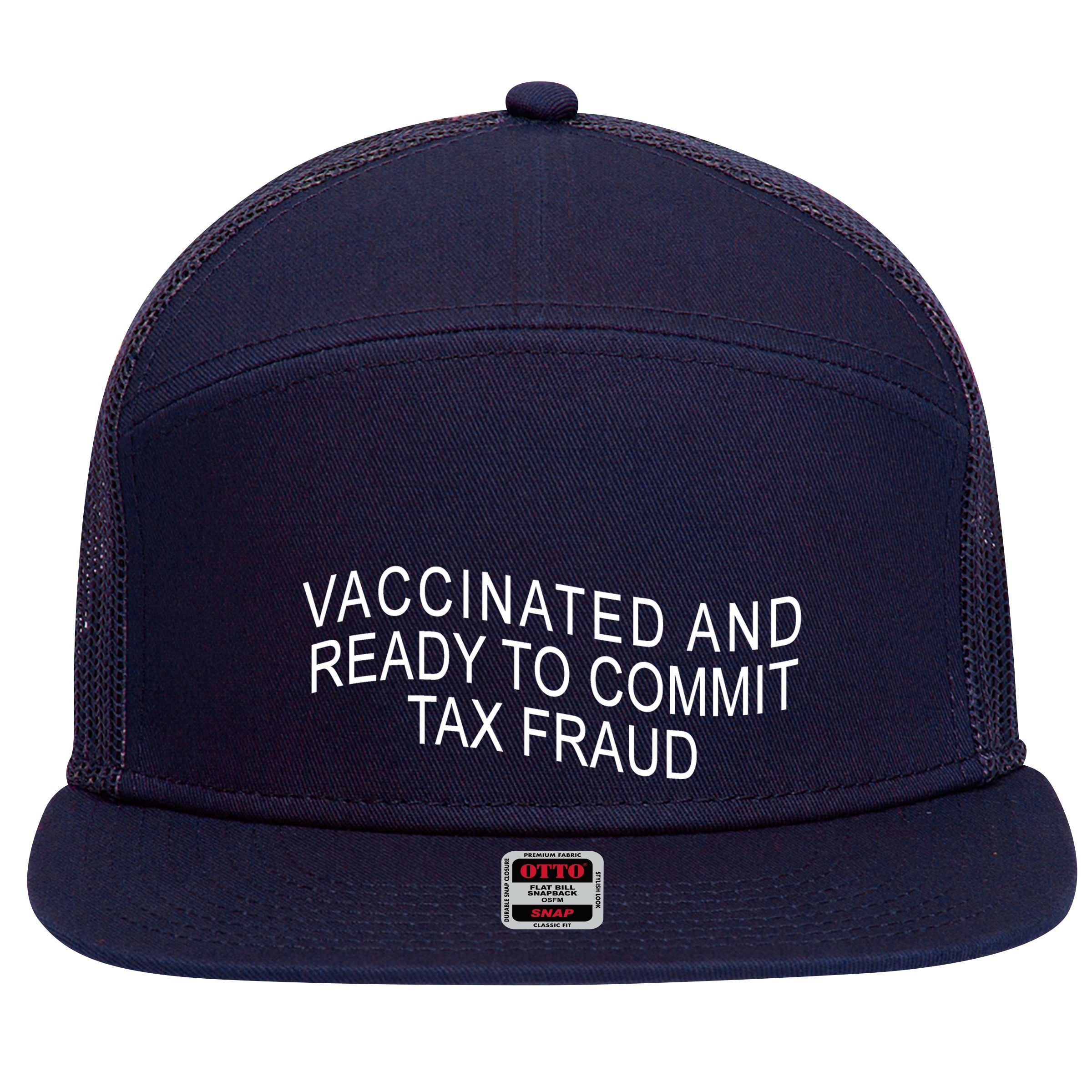 Vaccinated And Ready to Commit Tax Fraud Funny 7 Panel Mesh Trucker Snapback Hat