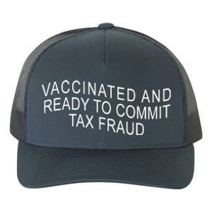 Vaccinated And Ready to Commit Tax Fraud Funny Yupoong Adult 5-Panel Trucker Hat