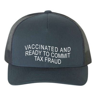 Vaccinated And Ready to Commit Tax Fraud Funny Yupoong Adult 5-Panel Trucker Hat