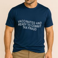 Vaccinated And Ready to Commit Tax Fraud Funny Performance Shirt