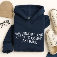 Vaccinated And Ready to Commit Tax Fraud Funny Hoodie