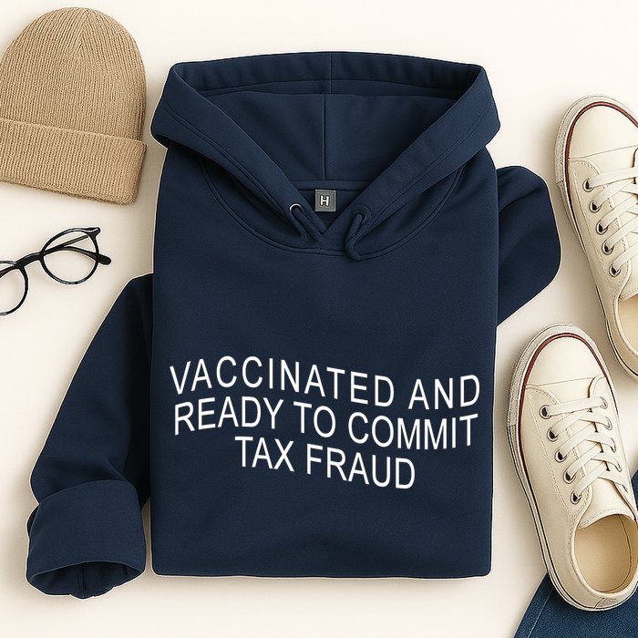 Vaccinated And Ready to Commit Tax Fraud Funny Hoodie