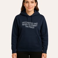 Vaccinated And Ready to Commit Tax Fraud Funny Hoodie
