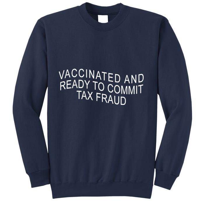 Vaccinated And Ready to Commit Tax Fraud Funny Sweatshirt