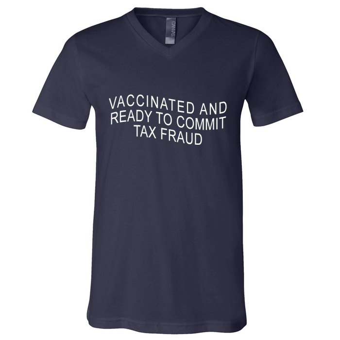 Vaccinated And Ready to Commit Tax Fraud Funny V-Neck T-Shirt