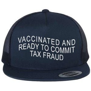 Vaccinated And Ready to Commit Tax Fraud Funny Flat Bill Trucker Hat