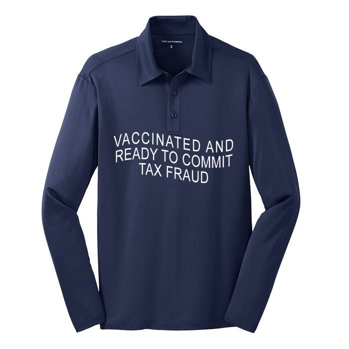 Vaccinated And Ready to Commit Tax Fraud Funny Silk Touch Performance Long Sleeve Polo