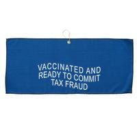 Vaccinated And Ready to Commit Tax Fraud Funny Large Microfiber Waffle Golf Towel