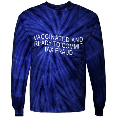 Vaccinated And Ready to Commit Tax Fraud Funny Tie-Dye Long Sleeve Shirt