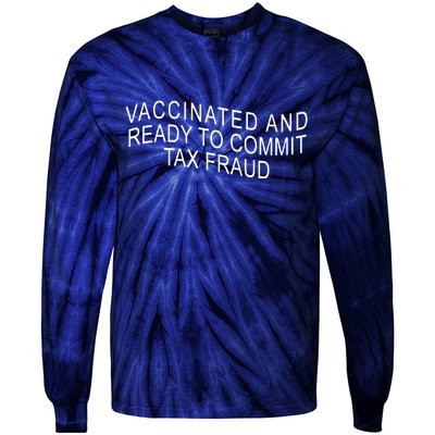 Vaccinated And Ready to Commit Tax Fraud Funny Tie-Dye Long Sleeve Shirt