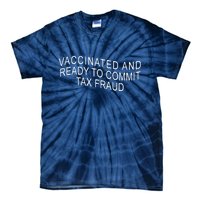 Vaccinated And Ready to Commit Tax Fraud Funny Tie-Dye T-Shirt