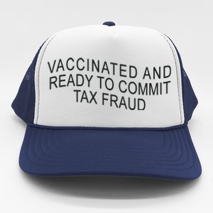 Vaccinated And Ready to Commit Tax Fraud Funny Trucker Hat