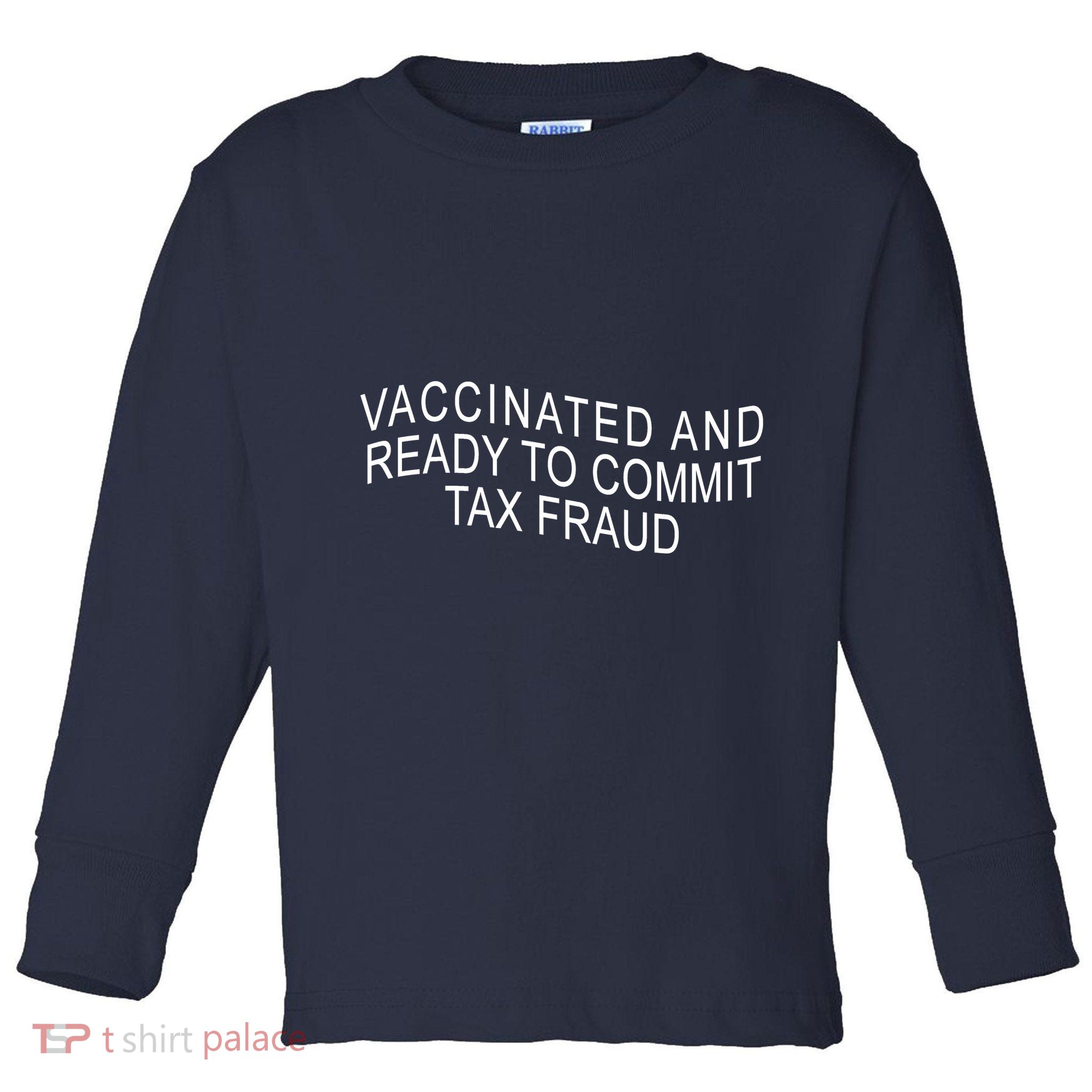 Vaccinated And Ready to Commit Tax Fraud Funny Toddler Long Sleeve Shirt