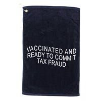 Vaccinated And Ready to Commit Tax Fraud Funny Golf Towel