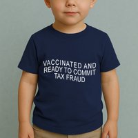 Vaccinated And Ready to Commit Tax Fraud Funny Toddler T-Shirt