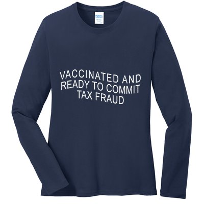 Vaccinated And Ready to Commit Tax Fraud Funny Ladies Long Sleeve Shirt