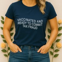 Vaccinated And Ready to Commit Tax Fraud Funny Womens T-Shirt