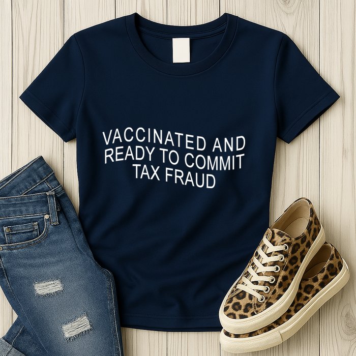 Vaccinated And Ready to Commit Tax Fraud Funny Womens T-Shirt